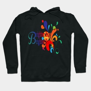 Brighter Days Brighter Hues Colors Gift  Of Life Hoodie